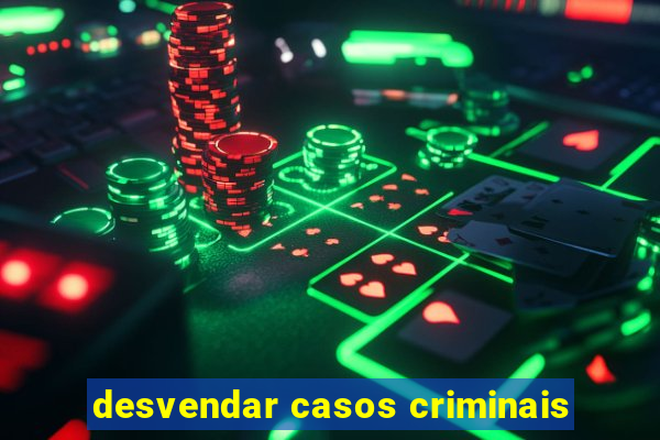 desvendar casos criminais